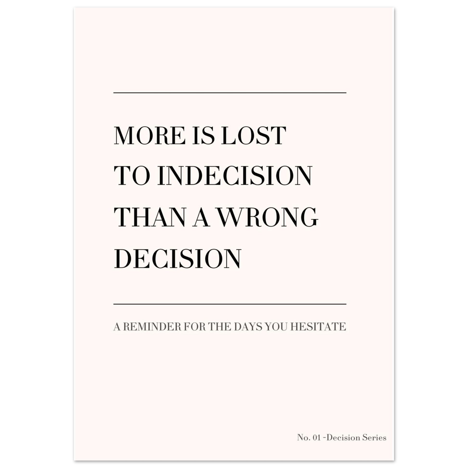 Minimalist quote poster “More is lost to indecision than a wrong decision”