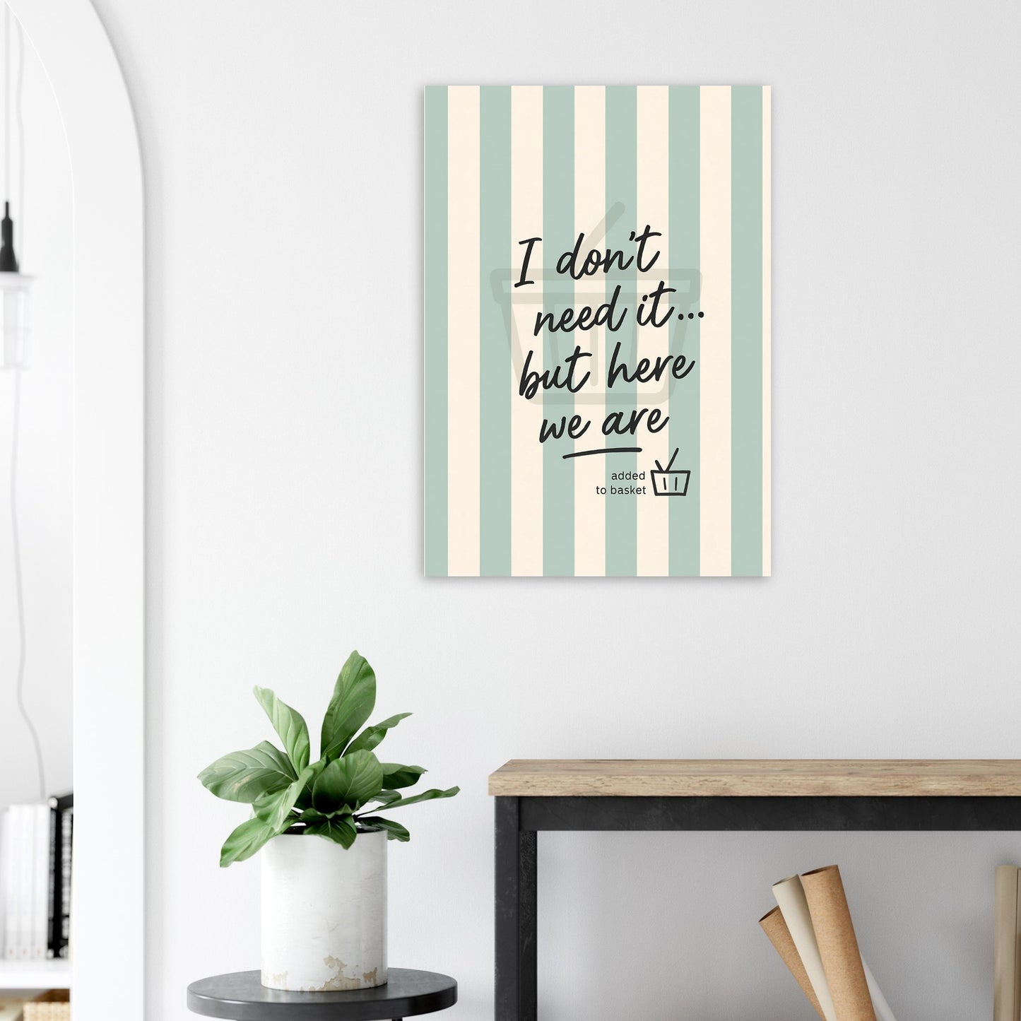 I Don’t Need It But Here We Are – Inspirational Wall Art Poster – Motivational Home Decor