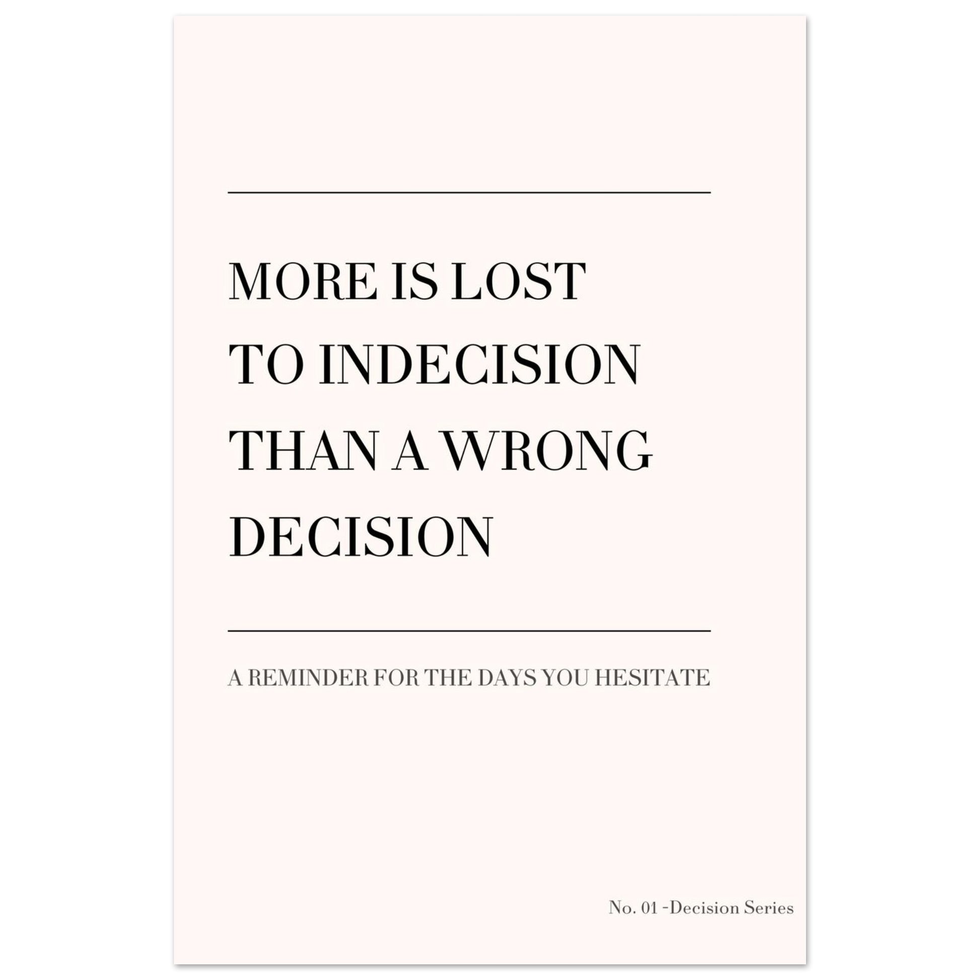 Minimalist quote poster “More is lost to indecision than a wrong decision”
