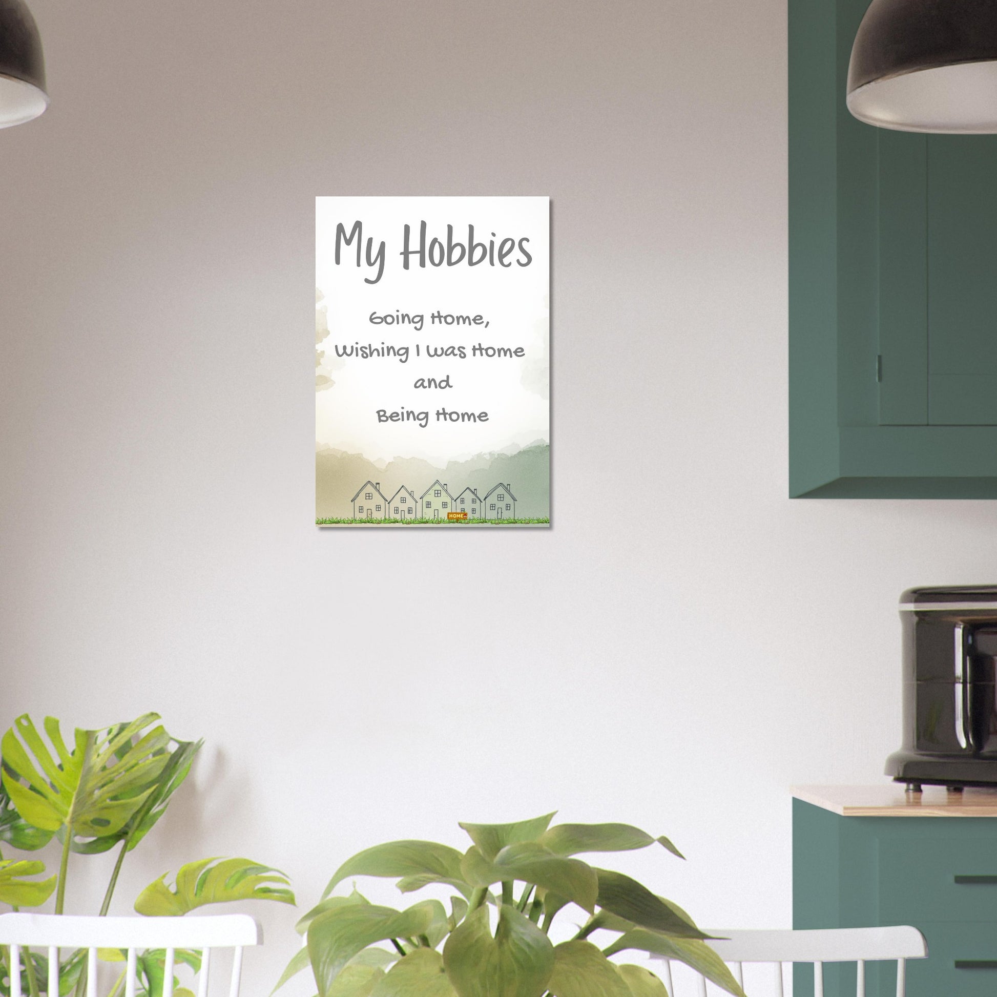 Minimilistic Poster with text. My Hobbies - Going home, wishing I was home and being home