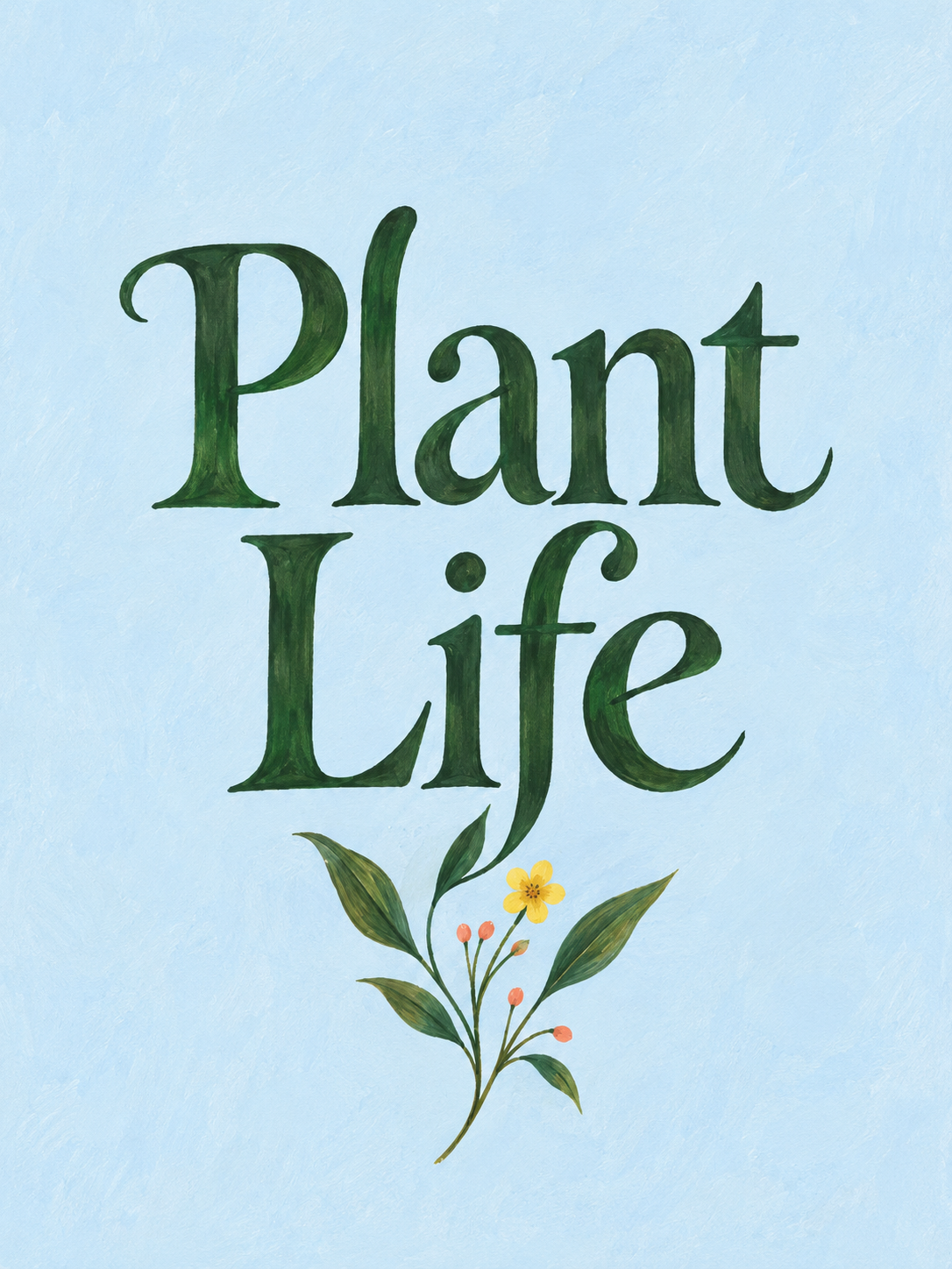 The words 'Plant Life' are written in large dark green serif letters on a light blue textured background, with a small botanical illustration below featuring green leaves, pink buds, and a yellow flower.